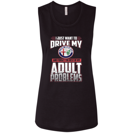 I Just Want To Drive My Alfa Romeo And Forget The Rest Of My Adult Problems Ladies' Flowy Muscle Tank